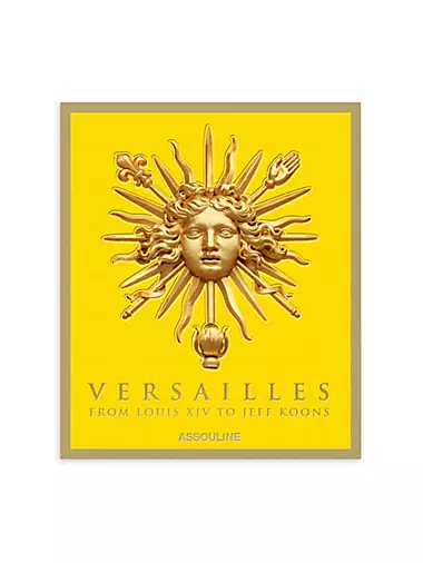 ''Versailles: From Louis XIV To Jeff Koons'' Hardcover Book